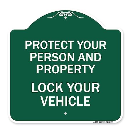 Signmission Protect Your Person & Property Lock Your Vehicle, Green & White Alum Sign, 18" H, GW-1818-23233 A-DES-GW-1818-23233